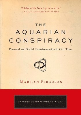 Marilyn Ferguson - The Aquarian Conspiracy: Personal and Social Transformation in Our Time, Häftad