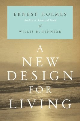 Ernest Holmes, Willis H. Kinnear, Willis H. Kinnear - New Design for Living, Häftad