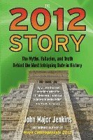 The 2012 Story: The Myths, Fallacies, and Truth Behind the Most Intriguing Date in History