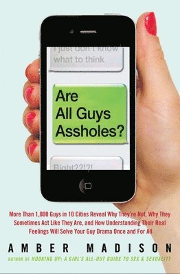 Amber Madison - Are All Guys Assholes?: More Than 1,000 Guys in 10 Cities Reveal Why They're Not, Why They Sometimes ACT Like They Are, and How Understanding Their Re, Häftad