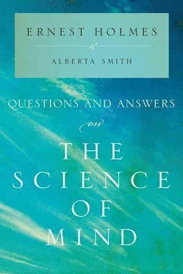 Questions and Answers on the Science of Mind 1