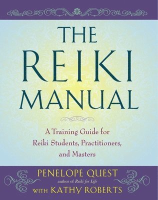 Penelope Quest, Kathy Roberts - The Reiki Manual: A Training Guide for Reiki Students, Practitioners, and Masters, Häftad
