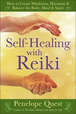 Penelope Quest - Self-Healing with Reiki: Self-Healing with Reiki: How to Create Wholeness, Harmony & Balance for Body, Mind & Spirit, Häftad