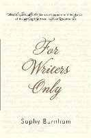 For Writers Only: Inspiring Thoughts on the Exquisite Pain and Heady Joy of the Writing Life from Its Great Practitioners 1