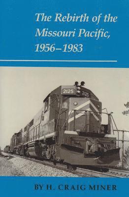 bokomslag The Rebirth of the Missouri Pacific, 1956-1983