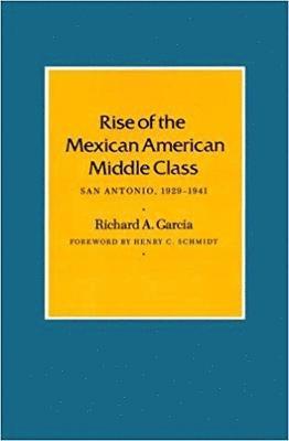 Richard A. Garcia, Richard a. Garcia - Rise of the Mexican American Middle Class, Häftad