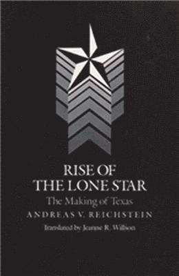 Rise Of The Lone Star: The Making Of Texas 1