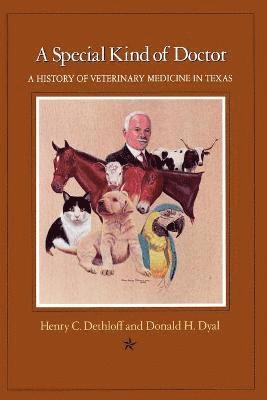Special Kind of Doctor : a History of Veterinary in Texas 1