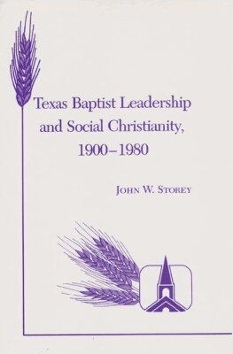 John W. Storey - Texas Baptist Leadership and Social Christianity, 1900-1980, Häftad