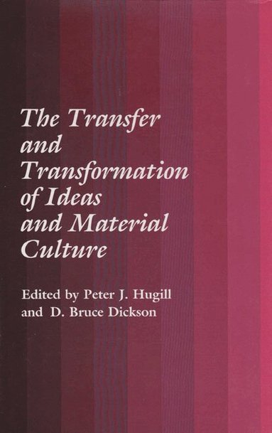 Texas A&M University Press, Peter J. Hugill, D. Bruce Dickson - Transfer Transformation Ideas & Material, Häftad