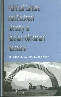 Political Culture and National Identity in Russian-Ukrainian Relations 1