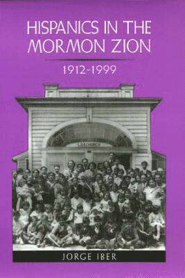 Hispanics in the Mormon Zion, 1912-1999 1