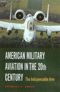 bokomslag American Military Aviation in the 20th Century