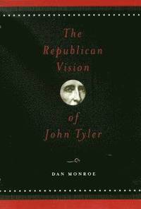 bokomslag The Republican Vision of John Tyler