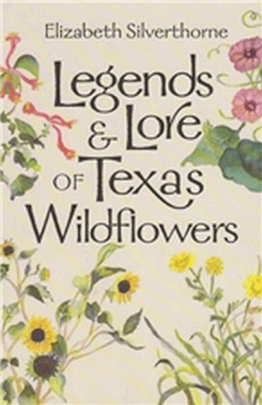Elizabeth Silverthorne - Legends and Lore of Texas Wildflowers, Häftad