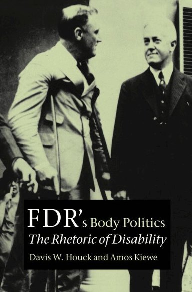 Davis W. Houck, Amos Kiewe - FDR's Body Politics, Inbunden