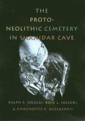 Ralph S. Solecki, Rose L. Solecki, Anagnostis P. Agelarakis - Proto-Neolithic Cemetery in Shanidar Cave, Inbunden