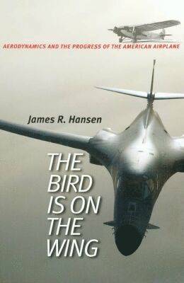 Alabama and former NASA Historian, USA), James R. Hansen (Auburn University, Auburn, James R. Hansen - Bird is on the Wing, Inbunden