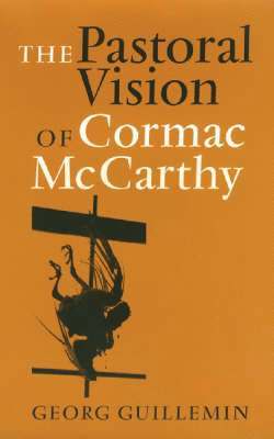 Georg Guillemin - Pastoral Vision of Cormac McCarthy, Inbunden