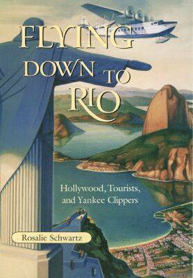 Rosalie Schwartz - Flying Down to Rio, Inbunden