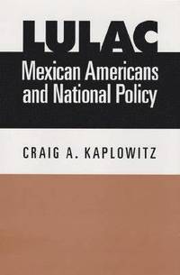 bokomslag LULAC, Mexican Americans, and National Policy