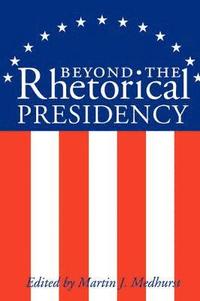 bokomslag Beyond the Rhetorical Presidency