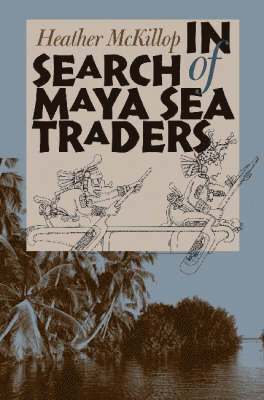 Heather McKillop - In Search of Maya Sea Traders, Häftad
