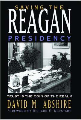 David M. Abshire, David M Abshire - Saving the Reagan Presidency, Inbunden