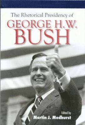 The Rhetorical Presidency of George H. W. Bush 1