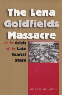 bokomslag Lena Goldfields Massacre and the Crisis of the Late Tsarist State