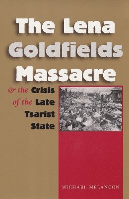 bokomslag Lena Goldfields Massacre and the Crisis of the Late Tsarist State