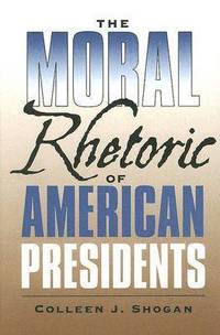 bokomslag The Moral Rhetoric of American Presidents