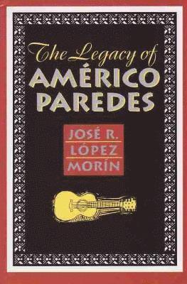 The Legacy of Americo Paredes 1