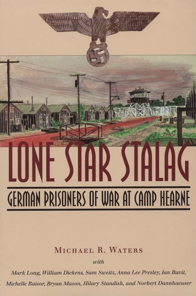 Michael R. Waters, Mark Long, William Dickens, Sam Sweitz, Anna Lee Presley, Ian Buvit, Michelle Raisor, Bryan Mason, Hilary Standish, Norbert Dannhaeuser - Lone Star Stalag, Häftad