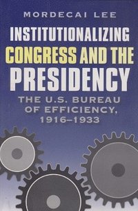 bokomslag Institutionalizing Congress and the Presidency