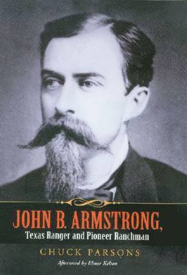 bokomslag John B. Armstrong, Texas Ranger and Pioneer Ranchman