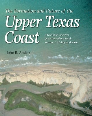 The Formation and Future of the Upper Texas Coast 1