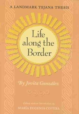 Jovita Gonzalez, Jovita González, Maria Eugenia Cotera - Life Along the Border, Häftad