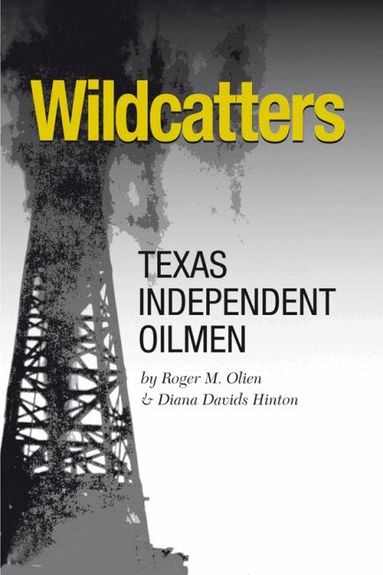 Roger M. Olien, Diana Davids Hinton - Wildcatters, Häftad