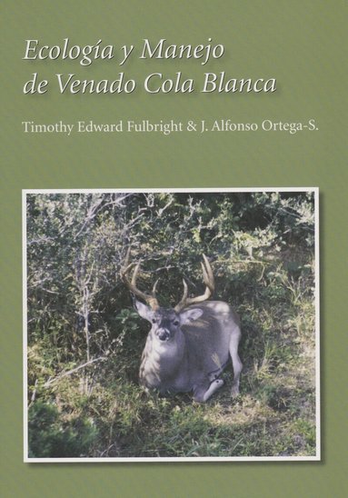Timothy Edward Fulbright, José Alfonso Ortega-Santos - Ecología Y Manejo De Venado Cola Blanca, Häftad