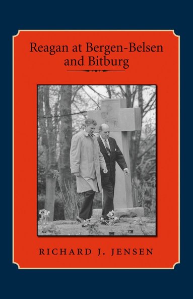 Richard J. Jensen - Reagan at Bergen-Belsen and Bitburg, Häftad