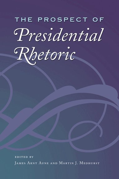 Martin J. Medhurst, James Arnt Aune, Martin J. Medhurst - Prospect of Presidential Rhetoric, Häftad