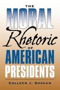 bokomslag The Moral Rhetoric of American Presidents