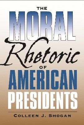 bokomslag Moral Rhetoric of American Presidents