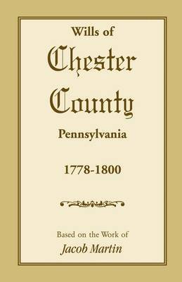 Jacob Martin - Wills of Chester County, Pennsylvania, 1778-1800, Häftad