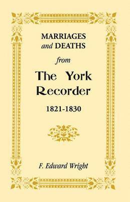 F Edward Wright - Marriages and Deaths from the York Recorder, 1821-1830, Häftad