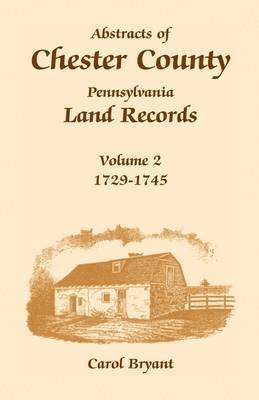 Abstracts of Chester County, Pennsylvania, Land Records 1