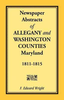F Edward Wright - Newspaper Abstracts of Allegany and Washington Counties, 1811-1815, Häftad