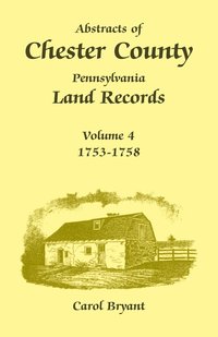 bokomslag Abstracts of Chester County, Pennsylvania Land Records, Volume 4