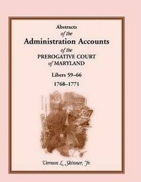 bokomslag Abstracts of the Administration Accounts of the Prerogative Court of Maryland, 1768-1771, Libers 59-66